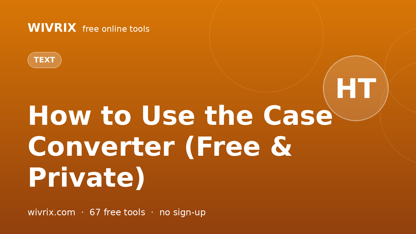 How to Use the Case Converter (Free & Private)