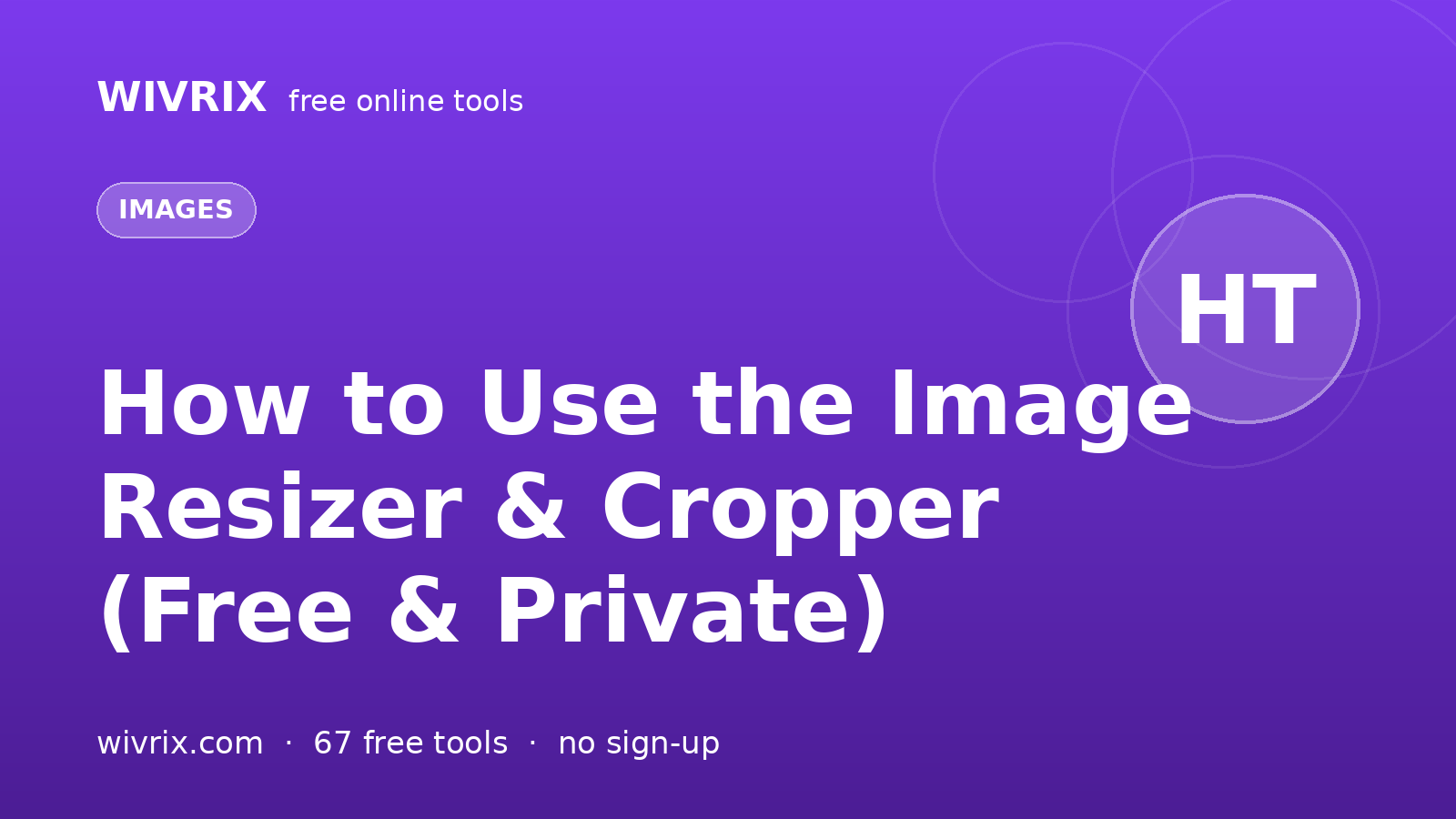 How to Use the Image Resizer & Cropper (Free & Private)