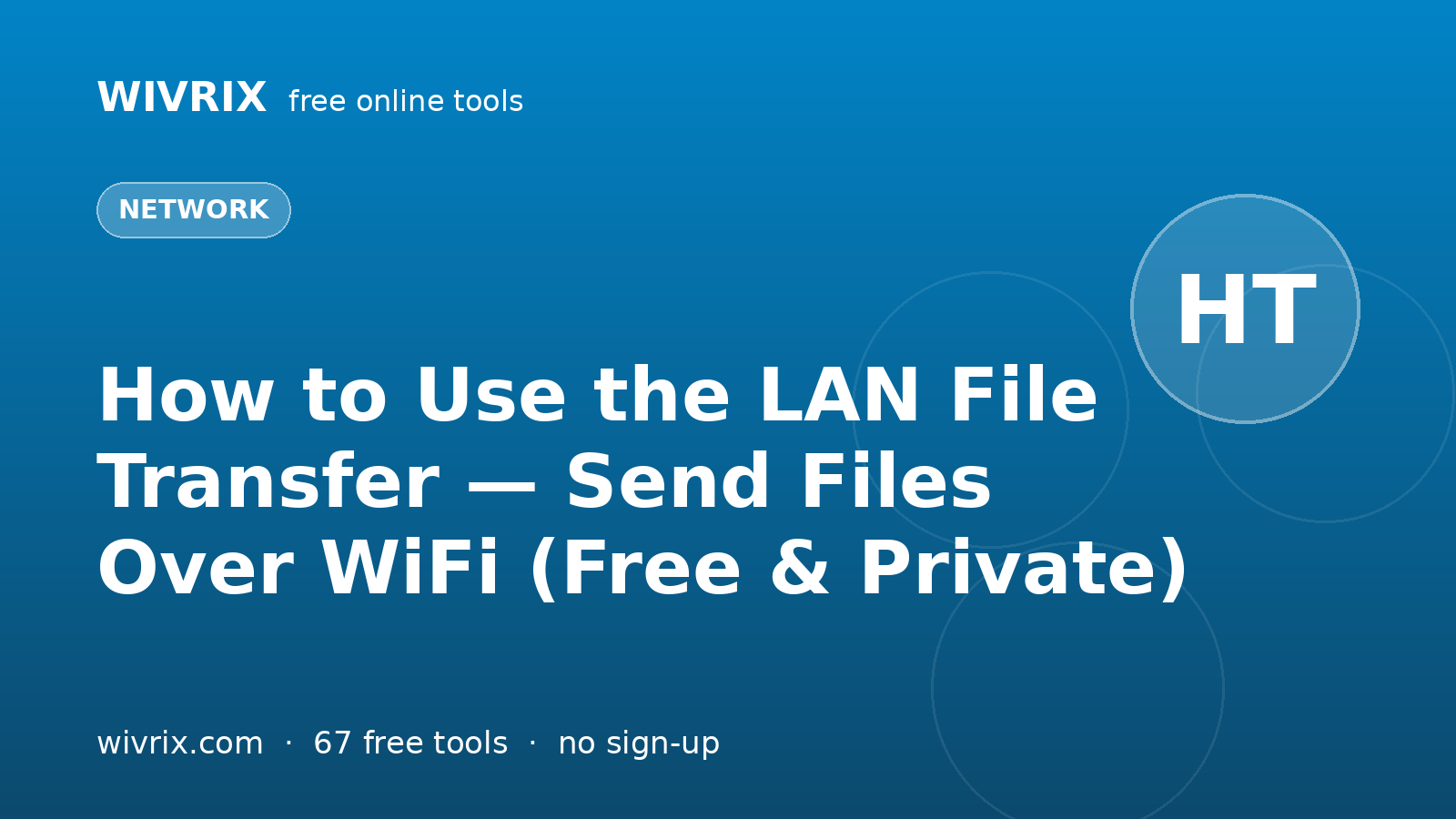 How to Use the LAN File Transfer — Send Files Over WiFi (Free & Private)