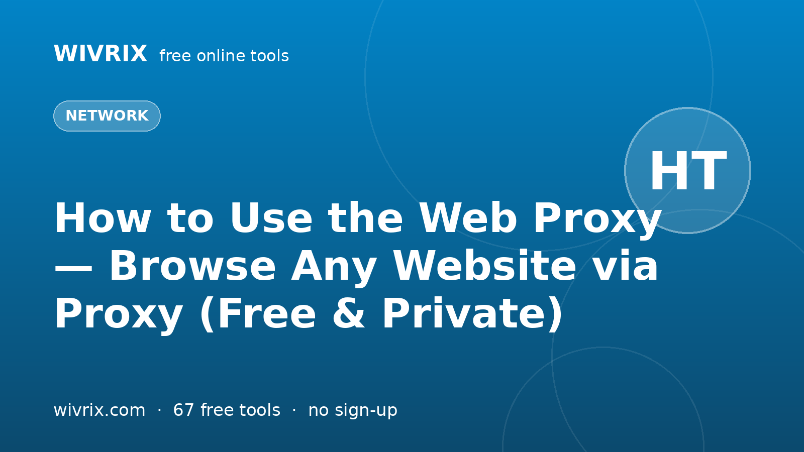 How to Use the Web Proxy — Browse Any Website via Proxy (Free & Private)