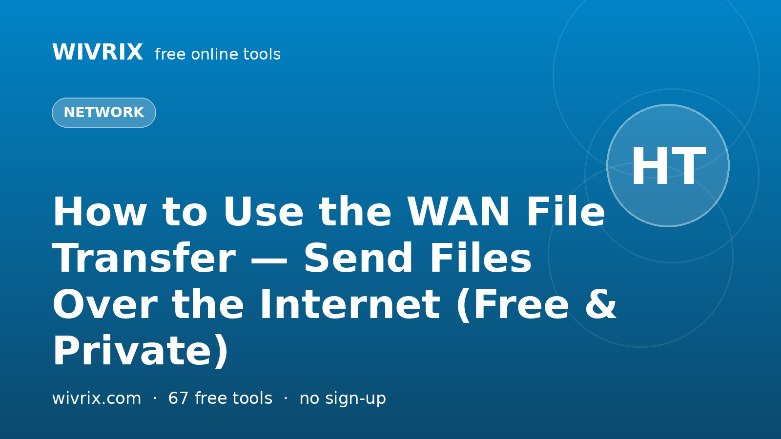 How to Use the WAN File Transfer — Send Files Over the Internet (Free & Private)